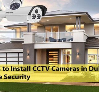 5 Steps to Install CCTV Cameras in Dubai for Home Security