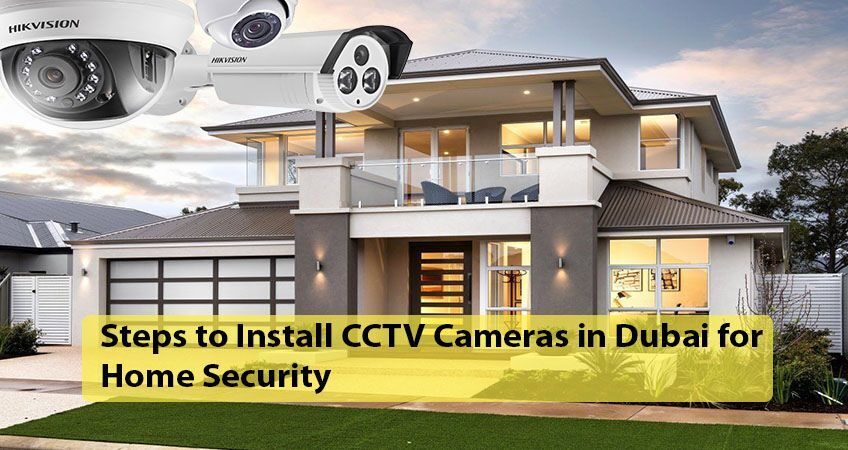 5 Steps to Install CCTV Cameras in Dubai for Home Security