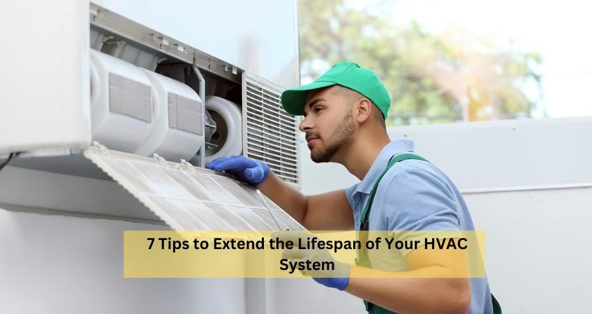 7 Tips to Extend the Lifespan of Your HVAC System