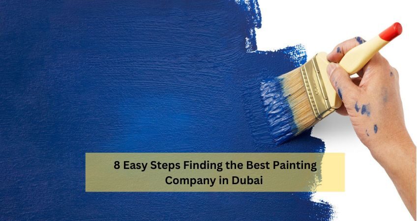 8 Easy Steps Finding the Best Painting Company in Dubai