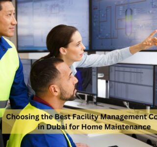 Choosing the Best Facility Management Company in Dubai for Home Maintenance