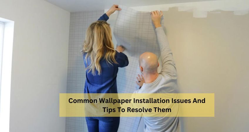 Common Wallpaper Installation Issues And Tips To Resolve Them