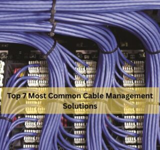 Top 7 Most Common Cable Management Solutions