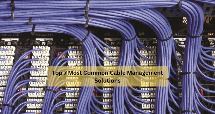 Top 7 Most Common Cable Management Solutions