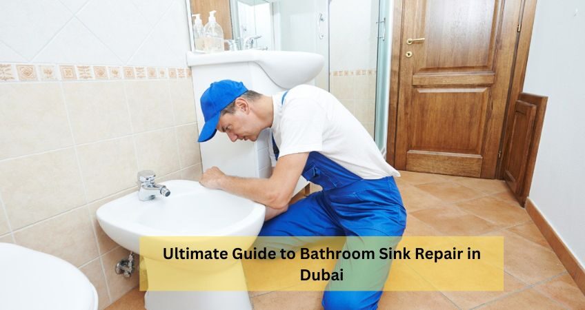 Ultimate Guide to Bathroom Sink Repair in Dubai