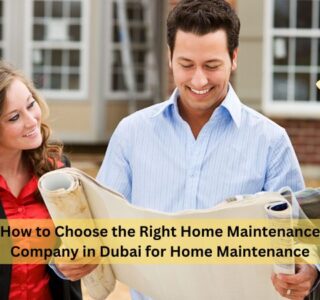 How to Choose the Right Home Maintenance Company in Dubai for Home Maintenance