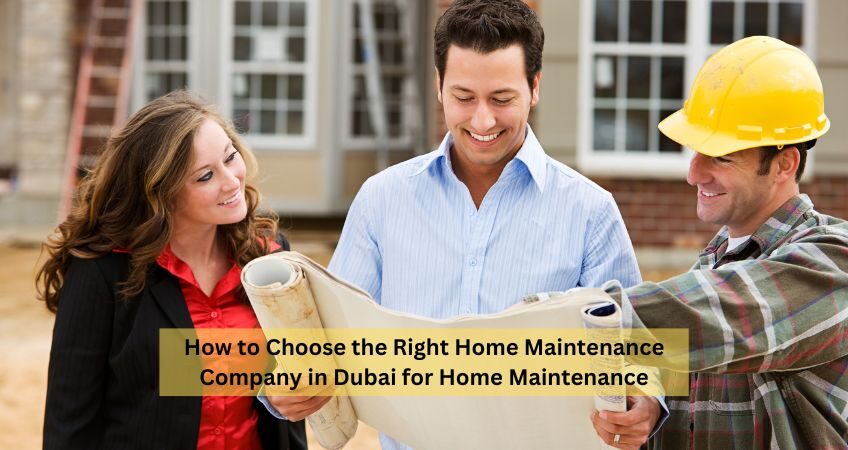 How to Choose the Right Home Maintenance Company in Dubai for Home Maintenance